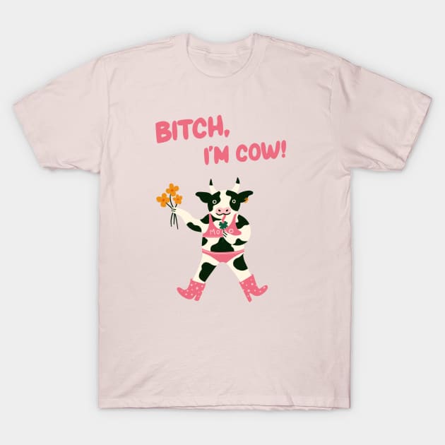 Bitch, I'm Cow Poster Cute cow illustration T-Shirt by WeirdyTales